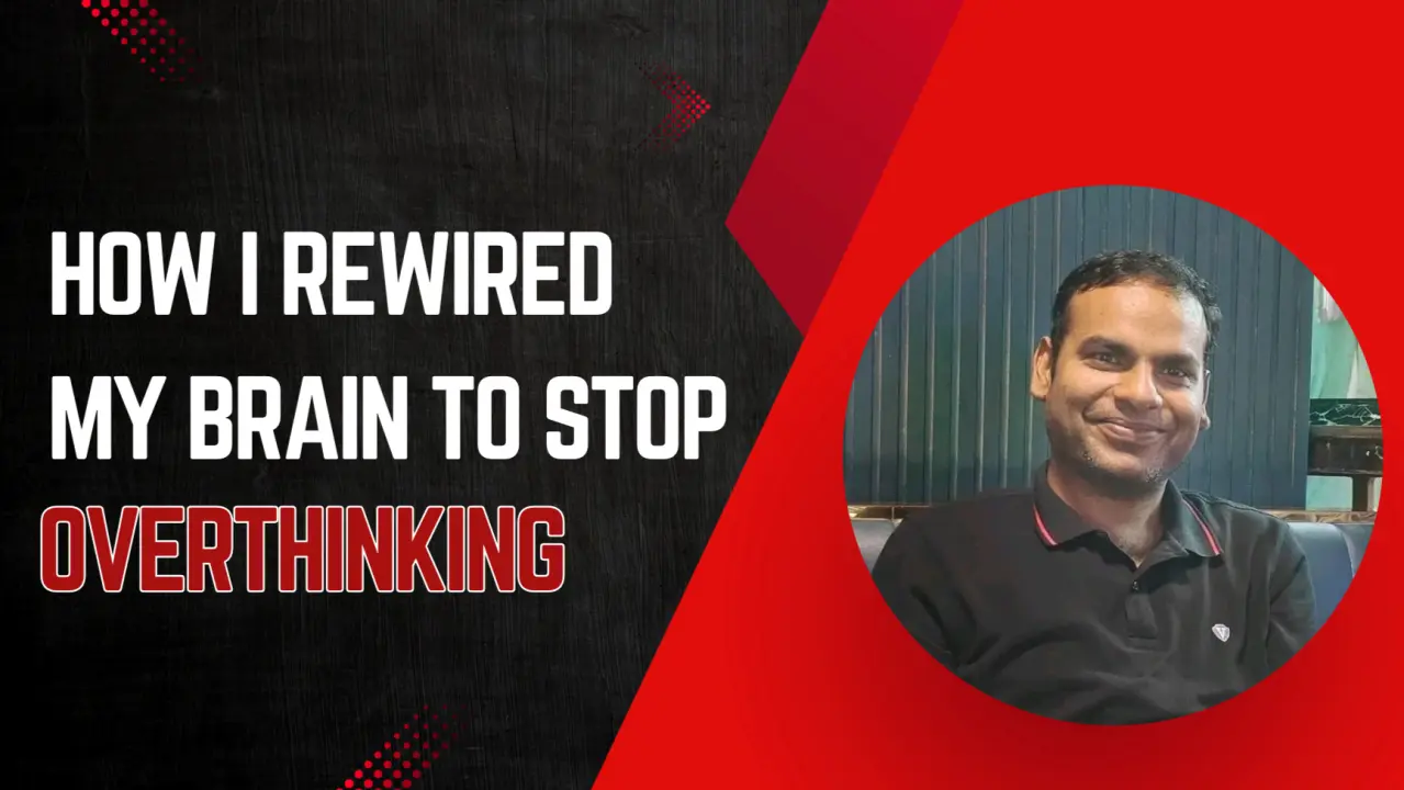 Overthinking से कैसे निकलें? मेरी सच्ची कहानी जो आपकी ज़िंदगी बदल सकती है
